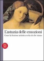 L' astuzia delle emozioni. Come la finzione artistica svela ciò che siamo