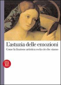 L' astuzia delle emozioni. Come la finzione artistica svela ciò che siamo - Ernesto Paolillo - copertina