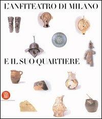 L' anfiteatro di Milano e il suo quartiere. Percorso storico-archeologico nel suburbio sudoccidentale - copertina