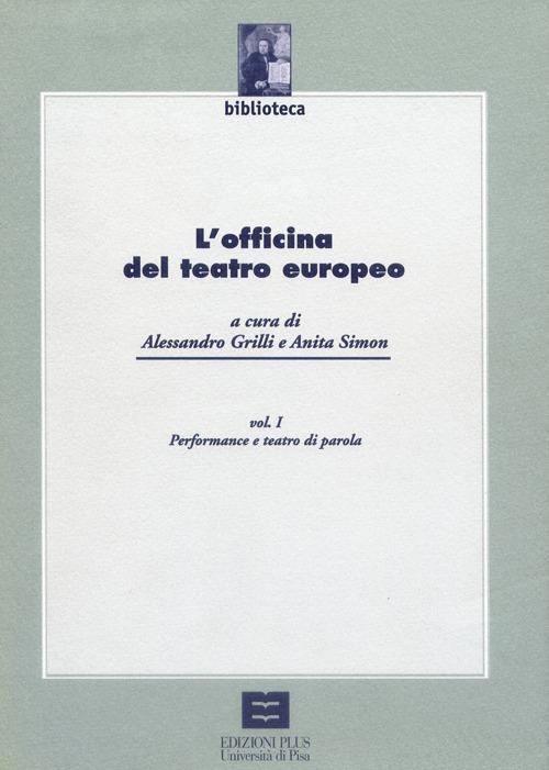 L' officina del teatro europeo. Vol. 1: Performance e teatro di parola. - Alessandro Grilli,Anita Simon - copertina