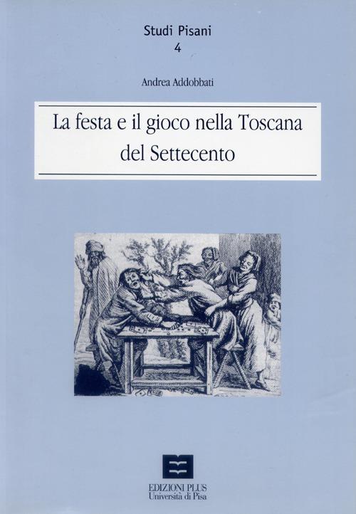 La festa e il gioco nella Toscana del Settecento - Andrea Addobbati - copertina