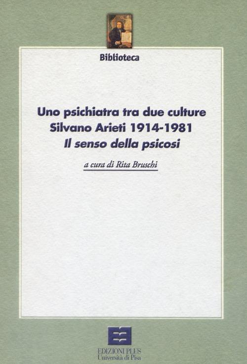 Uno psichiatra tra due culture. Silvano Arieti 1914-1981. «Il senso della psicosi» - Rita Bruschi - copertina