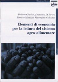 Elementi di economia per la lettura del sistema agroalimentare - Roberto Giacinti,Francesco Di Jacovo,Vicenzina Colosimo - copertina