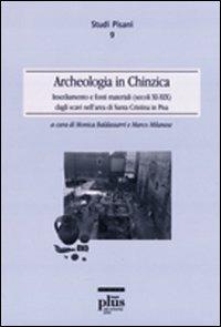 Archeologia in Chinzica. Insediamento e fonti materiali (secolo XI-XIIX) dagli scavi nell'area di Santa Cristina in Pisa - copertina