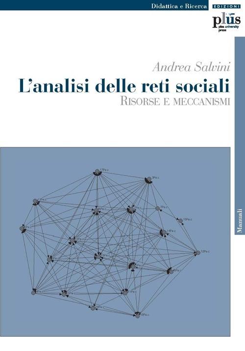 L' analisi delle reti sociali. Risorse e meccanismi - Andrea Salvini - copertina