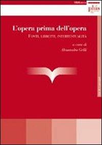 L' opera prima dell'opera. Fonti, libretti, intertestualità - copertina