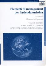 Elementi di management per l'azienda turistica. Vol. 2: Dalla teoria alla pratica. Significative esperienze imprenditoriali.