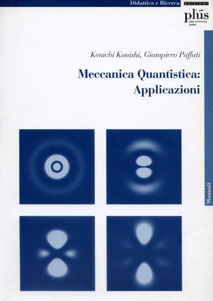 Meccanica quantistica: applicazioni. Con CD-ROM - Kenichi Konishi,Giampiero Paffuti - copertina