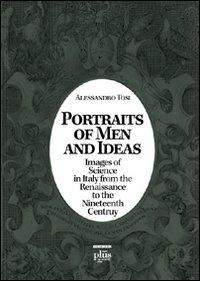 Portraits of men and ideas. Images of science in Italy from the Renaissance to the nineteenth century - Alessandro Tosi - copertina