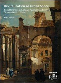 Revitalization of urban space. Social changes in Krakow's kazimiers and in the Ticinese district of Milan. Ediz. inglese - Marta Smagacz - copertina
