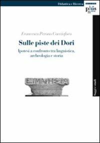 Sulle piste dei Dori. Ipotesi a confronto tra linguistica, archeologia e storia - Francesco Perono Cacciafoco - copertina