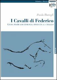 I cavalli di Federico. Guida pratica di etologia applicata al cavallo - Paolo Baragli - copertina