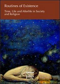 Routines of existence. Time, life and afterlife in society and religion - copertina