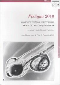 PisAqua 2010. Giornate tecnico-scientifiche di studio sull'acquacoltura. Atti del Convegno (Pisa, 6-7 maggio 2010) - copertina