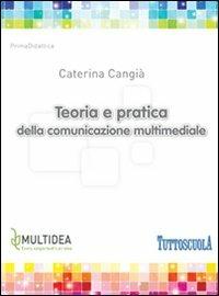 Teoria e pratica della comunicazione multimediale - Caterina Cangià - copertina