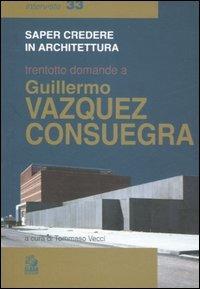 Trentotto domande a Guillermo Vazquez Consuegra. Ediz. illustrata - copertina