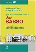 Quarantasette domande a Ugo Sasso. Speciale bioarchitettura