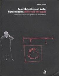 Le architetture ad Aula: il paradigma Mies van der Rohe. Ideazione, costruzione, procedure compositive - Renato Capozzi - copertina