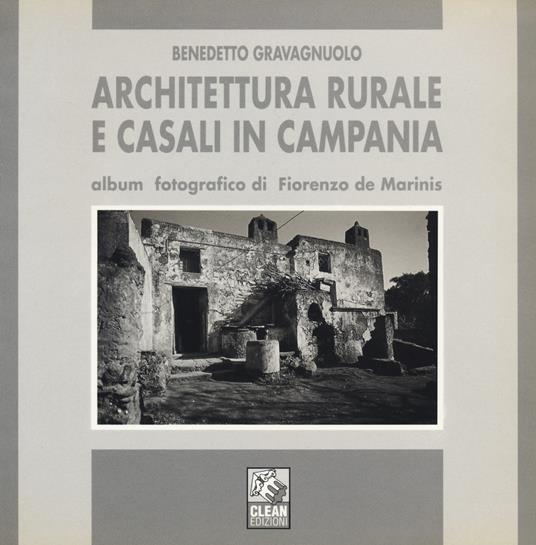 Architettura rurale e casali in Campania. Album fotografico di Fiorenzo de Marinis. Ediz. illustrata - Benedetto Gravagnuolo - copertina