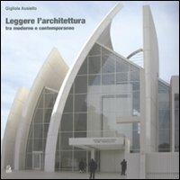 Leggere l'architettura. Tra moderno e contemporaneo - Gigliola Ausiello - copertina
