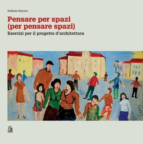 Pensare per spazi (per pensare spazi). Vol. 2: Esercizi per il progetto d'architettura. - Raffaele Marone - copertina