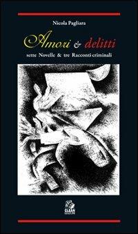 Amori & delitti. Sette novelle & tre racconti criminali - Nicola Pagliara - copertina