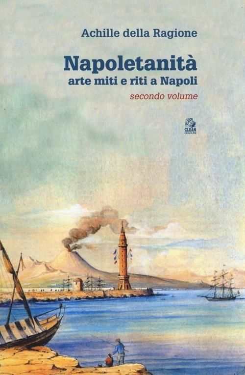 Napoletanità. Arte miti e riti a Napoli. Vol. 2 - Achille Della Ragione - copertina