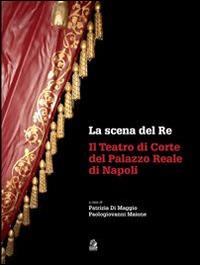 La scena del re. Il Teatro di corte del Palazzo Reale di Napoli. Con DVD - copertina