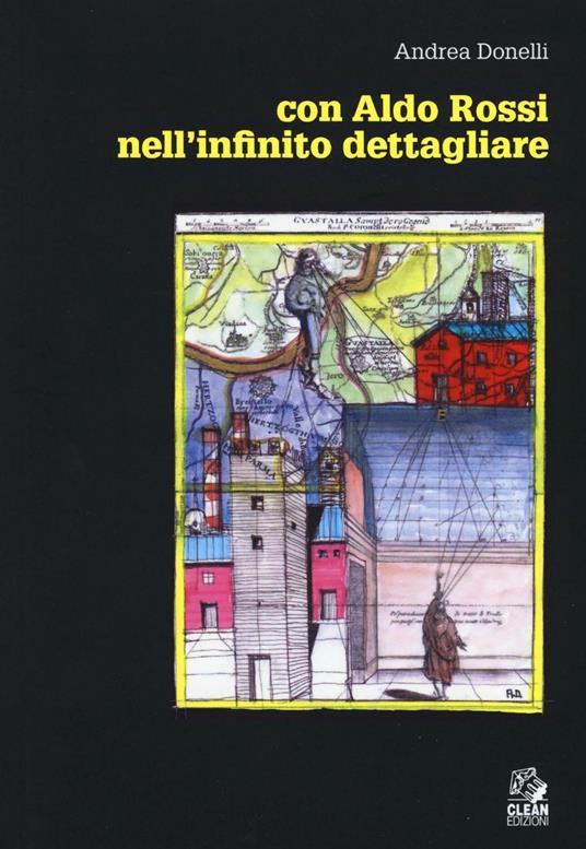 Con Aldo Rossi. Nell'infinito dettagliare - Andrea Donelli - copertina