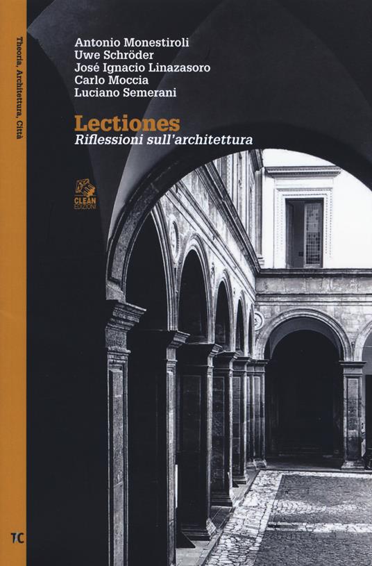 Lectiones. Riflessioni sull'architettura - Antonio Monestiroli,Uwe Schröder,José Ignacio Linazasoro - copertina