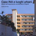 Case INA e luoghi urbani. Storia dell'espansione occidentale di Napoli