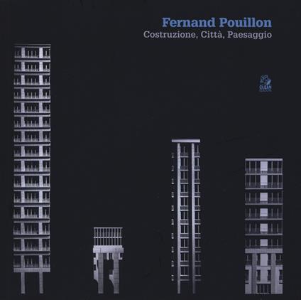 Fernand Pouillon. Costruzione, città, paesaggio. Catalogo della mostra (Napoli, 19 aprile-7 maggio 2018). Ediz. a colori - copertina