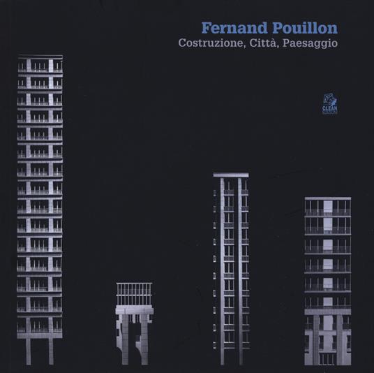 Fernand Pouillon. Costruzione, città, paesaggio. Catalogo della mostra (Napoli, 19 aprile-7 maggio 2018). Ediz. a colori - copertina