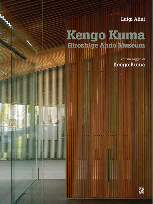 Kengo Kuma. Hiroshige Ando Museum Nakagawa-naki Bato. Ediz. italiana - Luigi Alini - copertina