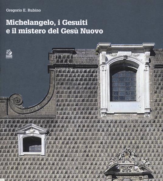 Michelangelo, i gesuiti e il mistero del Gesù - Gregorio E. Rubino - copertina