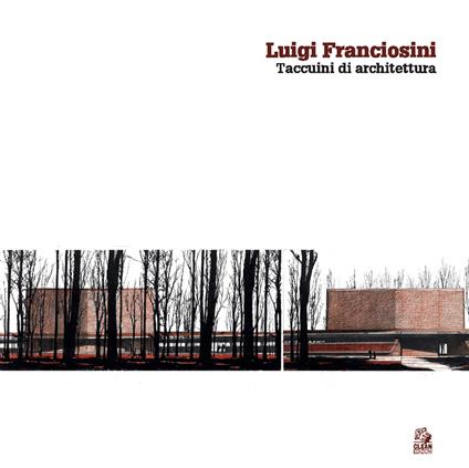 Luigi Franciosini. Taccuini di architettura. Ediz. a colori - copertina