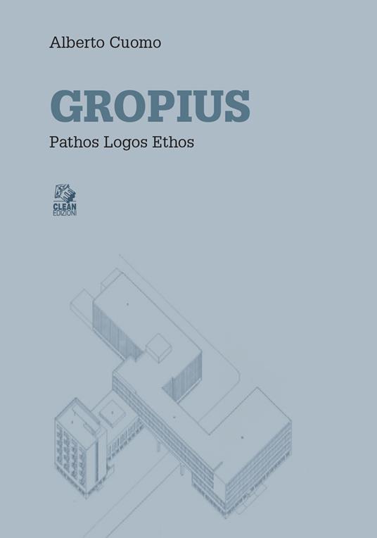 Gropius. Pathos logos ethos - Alberto Cuomo - copertina