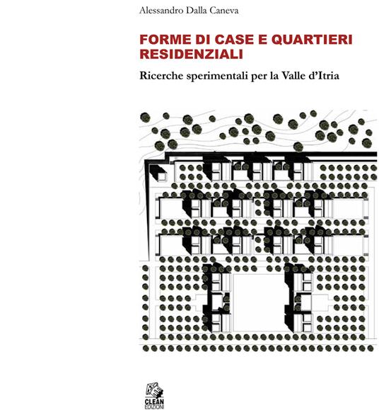 Forme di case e quartieri residenziali. Ricerche sperimentali per la Valle d'Itria - Alessandro Dalla Caneva - copertina