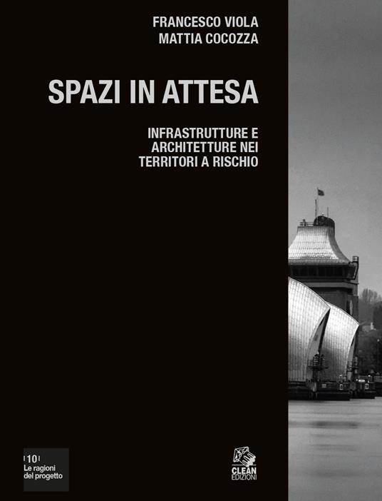 Spazi in attesa. Infrastrutture e architetture nei territori a rischio - Francesco Viola,Mattia Cocozza - copertina