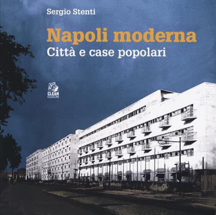 Napoli moderna. Città e case popolari (1868-1980) - Sergio Stenti - copertina