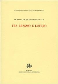 Tra Erasmo e Lutero - Fiorella Pintacuda De Michelis - copertina