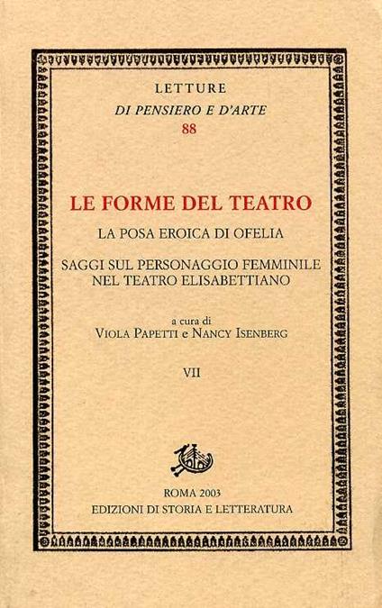 Le forme del teatro. Vol. 7: La posa eroica di Ofelia. Saggi sul personaggio femminile nel teatro elisabettiano - copertina