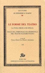 Le forme del teatro. Vol. 7: La posa eroica di Ofelia. Saggi sul personaggio femminile nel teatro elisabettiano.
