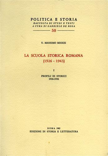 La scuola storica romana (1926-1943). Vol. 1: Profili di storici 1926-1936. - Umberto M. Miozzi - copertina