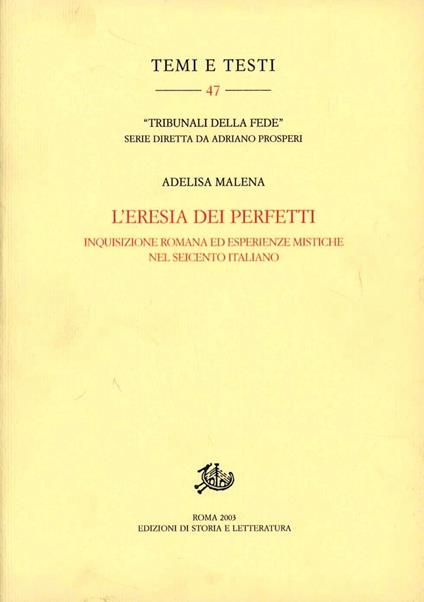 L'eresia dei perfetti. Inquisizione romana ed esperienze mistiche nel Seicento italiano - Adelisa Malena - copertina