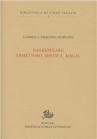 Shakespeare. Ermetismo, mistica, magia - Gabriela Dragnea Horvath - copertina