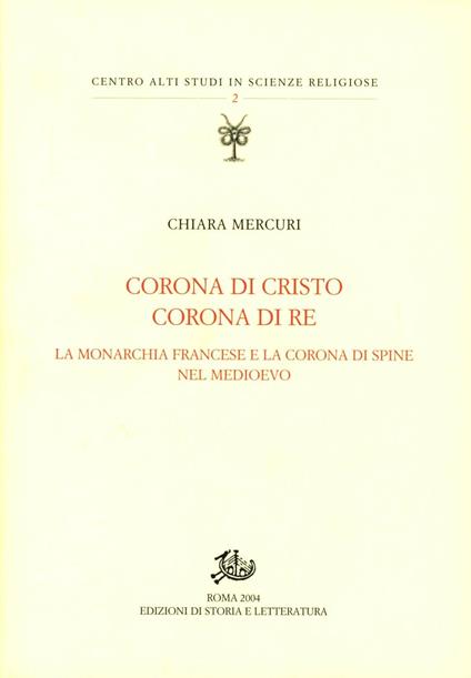 Corona di Cristo corona di re. La monarchia francese e la corona di spine nel Medioevo - Chiara Mercuri - copertina