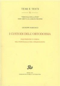 I custodi dell'ortodossia. Inquisizione e Chiesa nel Portogallo del Cinquecento - Giuseppe Marcocci - copertina