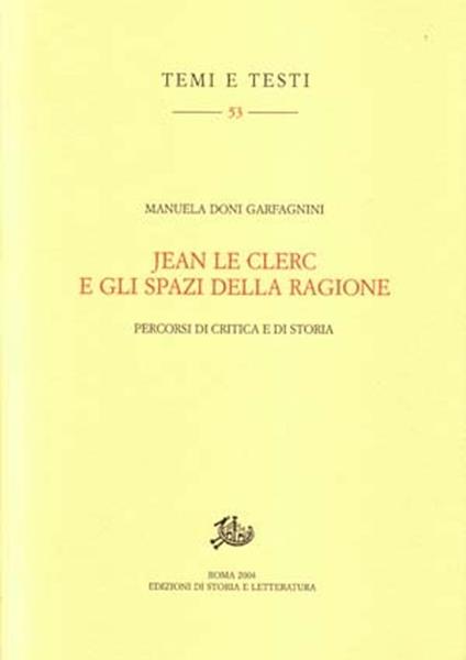 Jean Le Clerc e gli spazi della ragione. Percorsi di critica e di storia - Manuela Doni Garfagnini - copertina