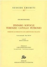 Pindaro, Sofocle, Terenzio, Catullo, Petronio. Con Aristofane e Plauto. Corsi seminariali (Bari, 1965-69) - Eduard Fraenkel - copertina